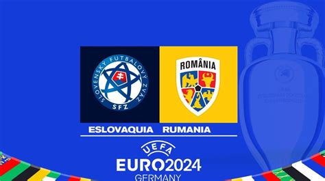 Eslovaquia vs Rumania Horario alineaciones probables y dónde ver la