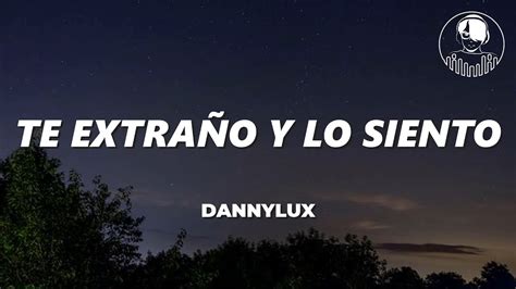 Te Extra O Y Lo Siento Dannylux Lyrics Letra Nunca Fui Lo Que