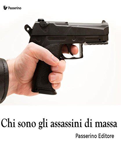 Chi Sono Gli Assassini Di Massa By Passerino Editore Goodreads