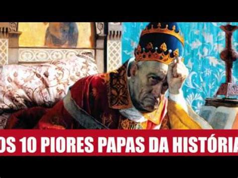 Piores Papas Da Historia - OS 10 PIORES PAPAS DA HISTÓRIA - YouTube