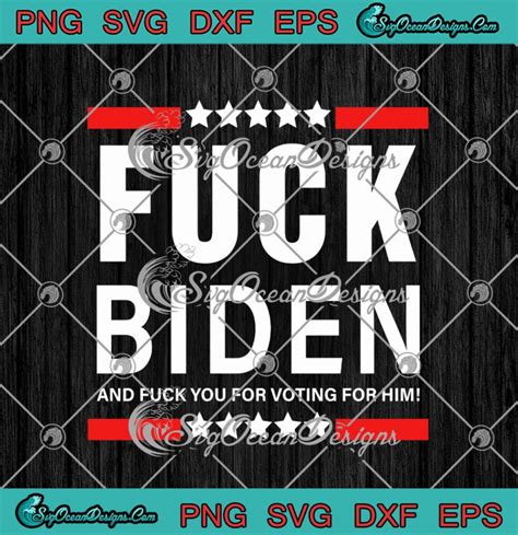 Fuck Biden And Fuck You For Voting For Him Funny Anti Joe Biden SVG PNG EPS DXF Cricut Cameo