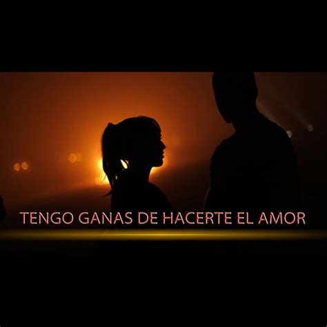 Top 67 Imagen Tengo Ganas De Hacerte El Amor Frases Abzlocal Mx