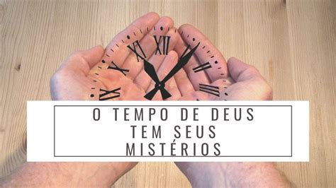 O Tempo De Deus Tem Seus Mistérios Youtube