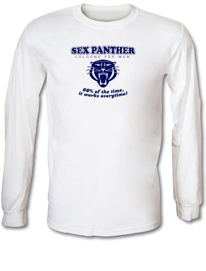 Sex Panther 60 Of The Time It Works Everytime Long Sleeve T Shirt By