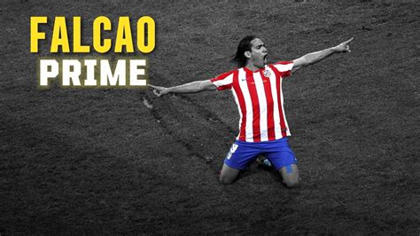 Falcao Prime Que Jugador Nos Perdimos Youtube