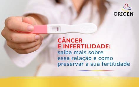 Câncer e infertilidade saiba mais sobre essa relação e como preservar