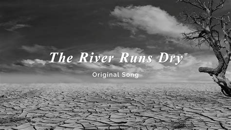 The River Runs Dry Original Song Youtube