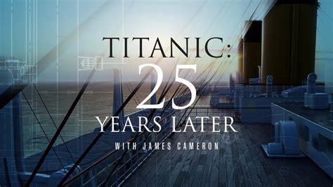 Titanic 25 Years Later With James Cameron 2023