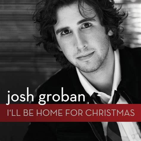 I'll Be Home for Christmas (Single) by Josh Groban (Holiday) - Pandora