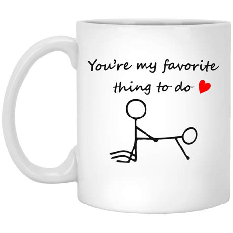 You Re My Favorite Thing To Do Funny Coffee Mug Girlfriend Husband Wife T In 2020 Funny