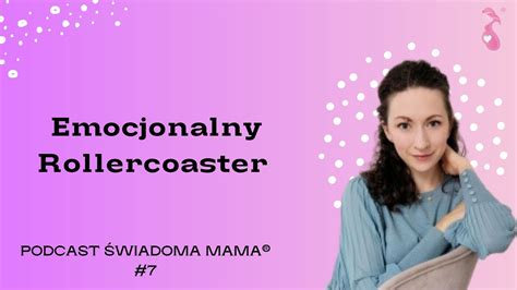 Emocjonalny Rollercoaster Ewa Oleńkiewicz x Świadoma Mama Podcast 7