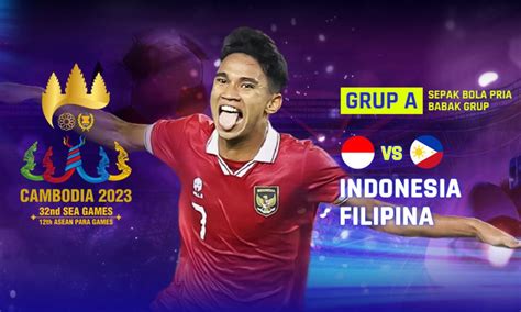 Jadwal Live Timnas Indonesia Vs Filipina 2023 SEA Games Grup A