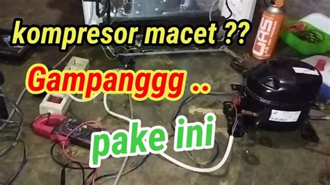 Cara Mudah Atasi Kompresor Macet Kompresor Kulkas Stuck Youtube