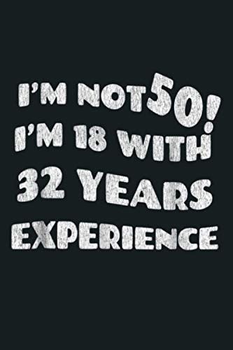 I M Not 50 I M 18 With 32 Years Of Experience Notebook Planner 6x9