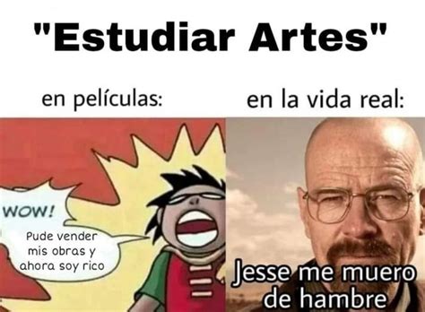 Estudiar Artes Meme By Fedediaz Memedroid