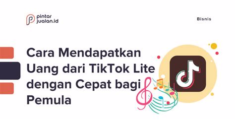 Cara Mendapatkan Uang Dari TikTok Lite Dengan Cepat Bagi Pemula