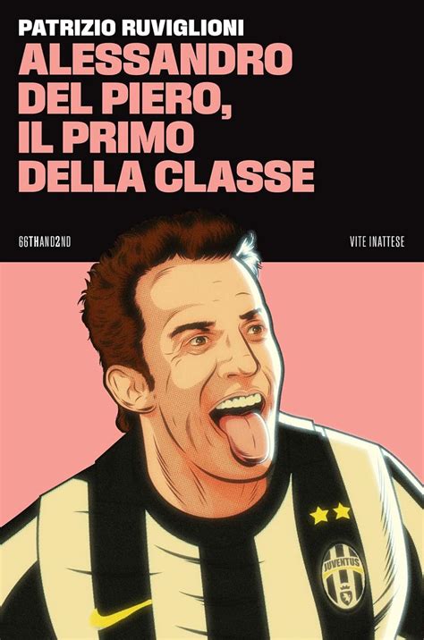 Amazon It Alessandro Del Piero Il Primo Della Classe Ruviglioni