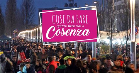 Cose Da Fare Questo Week End A Cosenza E Provincia Marzo