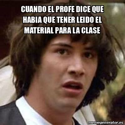 Meme Keanu Reeves Cuando El Profe Dice Que Habia Que Tener Leido El