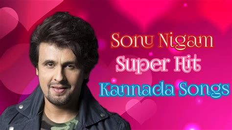 Sonu Nigam Kannada Super Hit Songs Sandalwood Best Sonu Nigam Songs