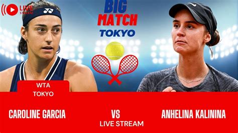 WTA LIVE CAROLINE GARCIA VS ANHELINA KALININA WTA TOKYO OPEN 2023