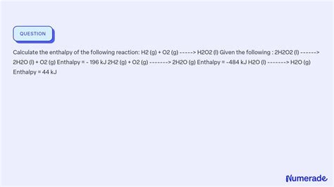 Solved Calculate The Enthalpy Of The Following Reaction H2 G O2 G — H2o2 L Given The