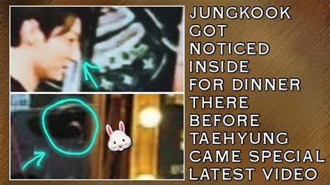 OMGJungkook Got Noticed Inside For Dinner There Before Taehyung Came