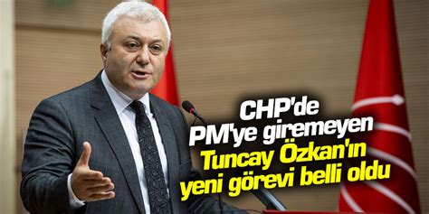 CHP de PM ye giremeyen Tuncay Özkan ın yeni görevi belli oldu