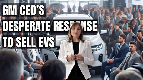 Gm S Ev Sales Plummet Ceo In Panic Mode Gm Ceo Sounding The Alarm For