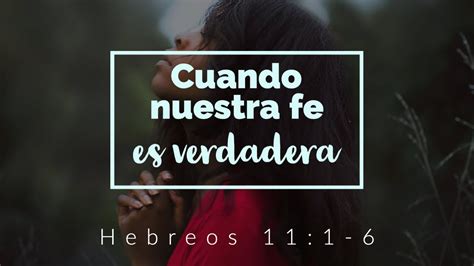 Cuando Nuestra Fe Es Verdadera Hebreos Pastor Caleb Fern Ndez