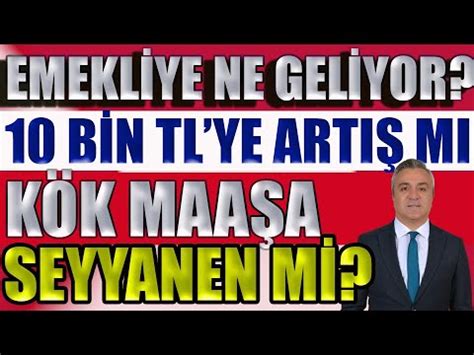 Emekliye Ne Geliyor 10 Bin TL ye Artış mı Kök Maaşa Seyyanen mi YouTube