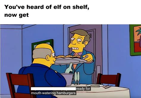 The only elf on the shelf meme that made me laugh. : r/SteamedHams