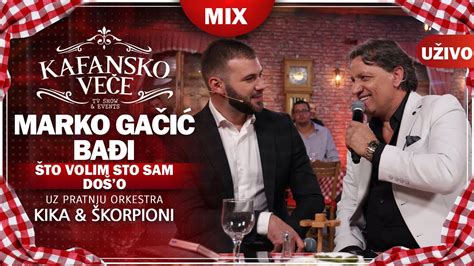 BADJI MARKO GACIC STO VOLIM STO SAM DOS O I MIX I UZIVO ORK KIKA