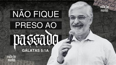 Não fique preso ao passado Pr Luís A Luize Culto da Manhã IBNC