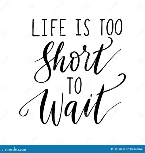 Life Is Too Short To Wait Vector Quote Life Positive Motivation