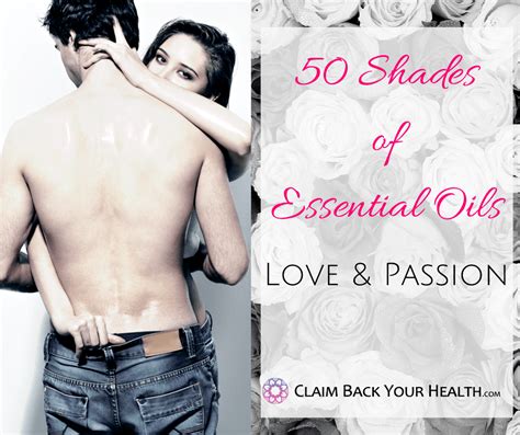 50 Shades Of Essential Oils Essential Oils And Intimacy Aromapro