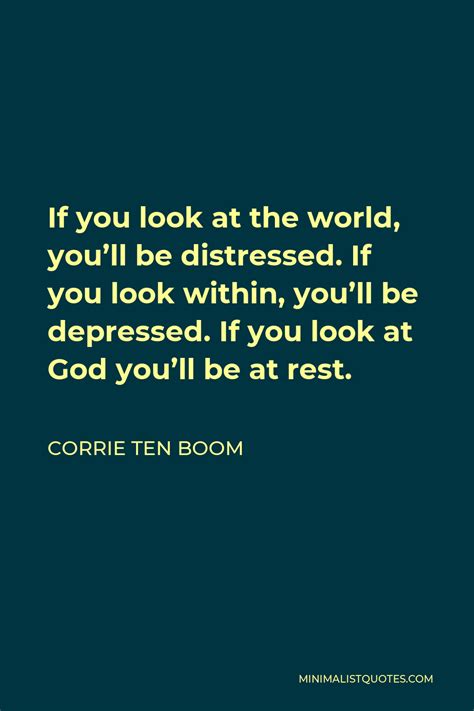 Corrie Ten Boom Quote If You Look At The World You Ll Be Distressed