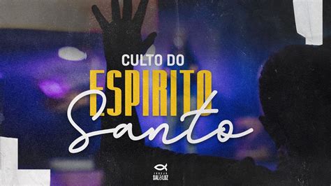 Culto Do Esp Rito Santo Sal E Luz Geovani Herculano A Jornada Do