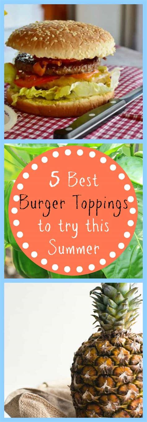 5 Best Burger Toppings To Try This Summer - The Organized Mom