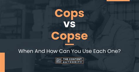 Cops Vs Copse When And How Can You Use Each One