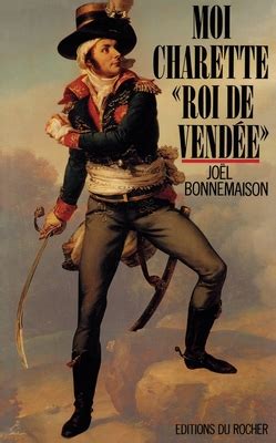 Moi Charette roi de Vendée by Joël Bonnemaison Goodreads