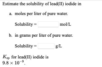 Solved Estimate the solubility of lead(II) iodide in a. | Chegg.com