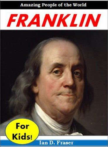 Benjamin Franklin For Kids Amazing People Of The World Ebook