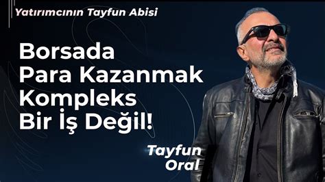 Borsada Para Kazanmak Kompleks Bir Şey Değil Tayfun Oral YouTube