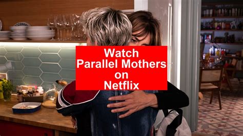 How To Watch Parallel Mothers On Netflix Fast Guide 2024 My Vpn Hub