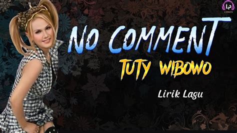 No Comment Tuty Wibowo Lirik Lagu Youtube