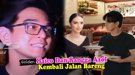 Haico Dan Rangga Azof Kembali Jalan Bareng Lagi Youtube