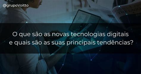 O Que São As Novas Tecnologias Digitais