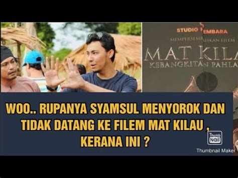 WOO RUPANYA SYAMSUL MENYOROK DAN TIDAK DATANG KE FILEM MAT KILAU