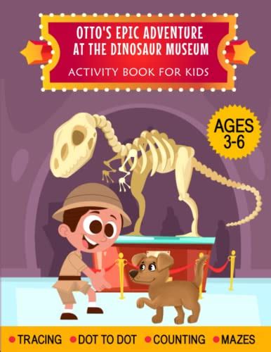 Otto S Epic Adventure At The Dinosaur Museum Activity Book By Sue A